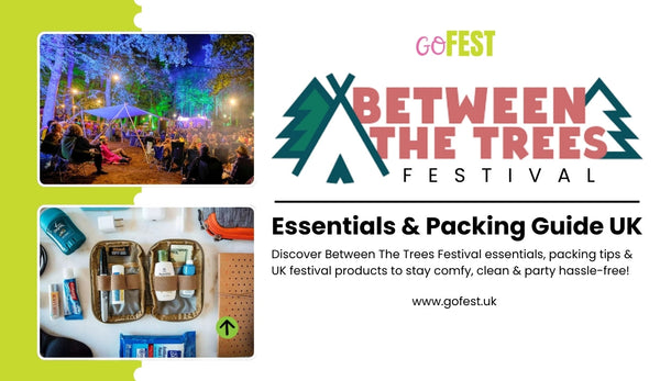 Between The Trees Festival Essentials & Packing Guide UK