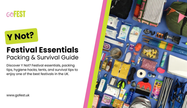 Y Not? Festival Essentials: Packing & Survival Guide